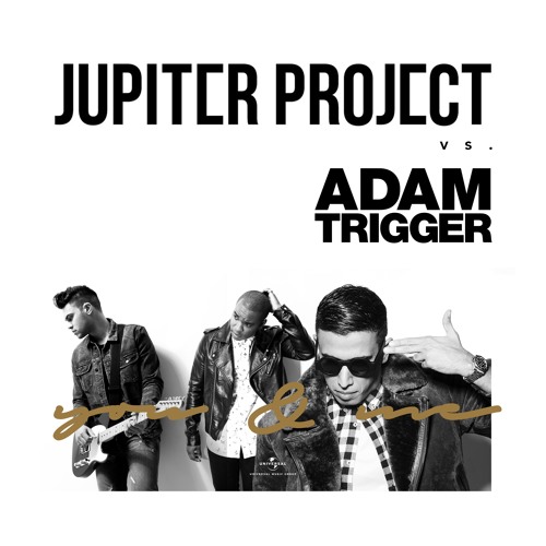 Adam Trigger Vs. Jupiter Project - You & Me