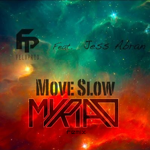 Move Slow ft. Jess Abram (Myriad Remix)